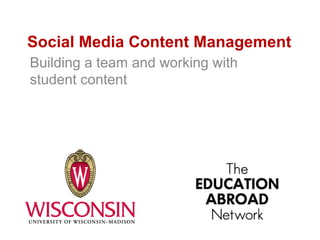 Social Media Content Management
Building a team and working with
student content
 