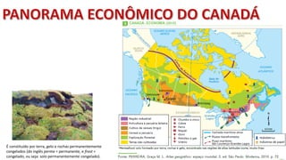 Apresentação elaborada pela Professora FERNANDA BRUM LOPES - Geografia
É constituído por terra, gelo e rochas permanentemente
congelados (do inglês perma = permanente, e frost =
congelado, ou seja: solo permanentemente congelado).
 