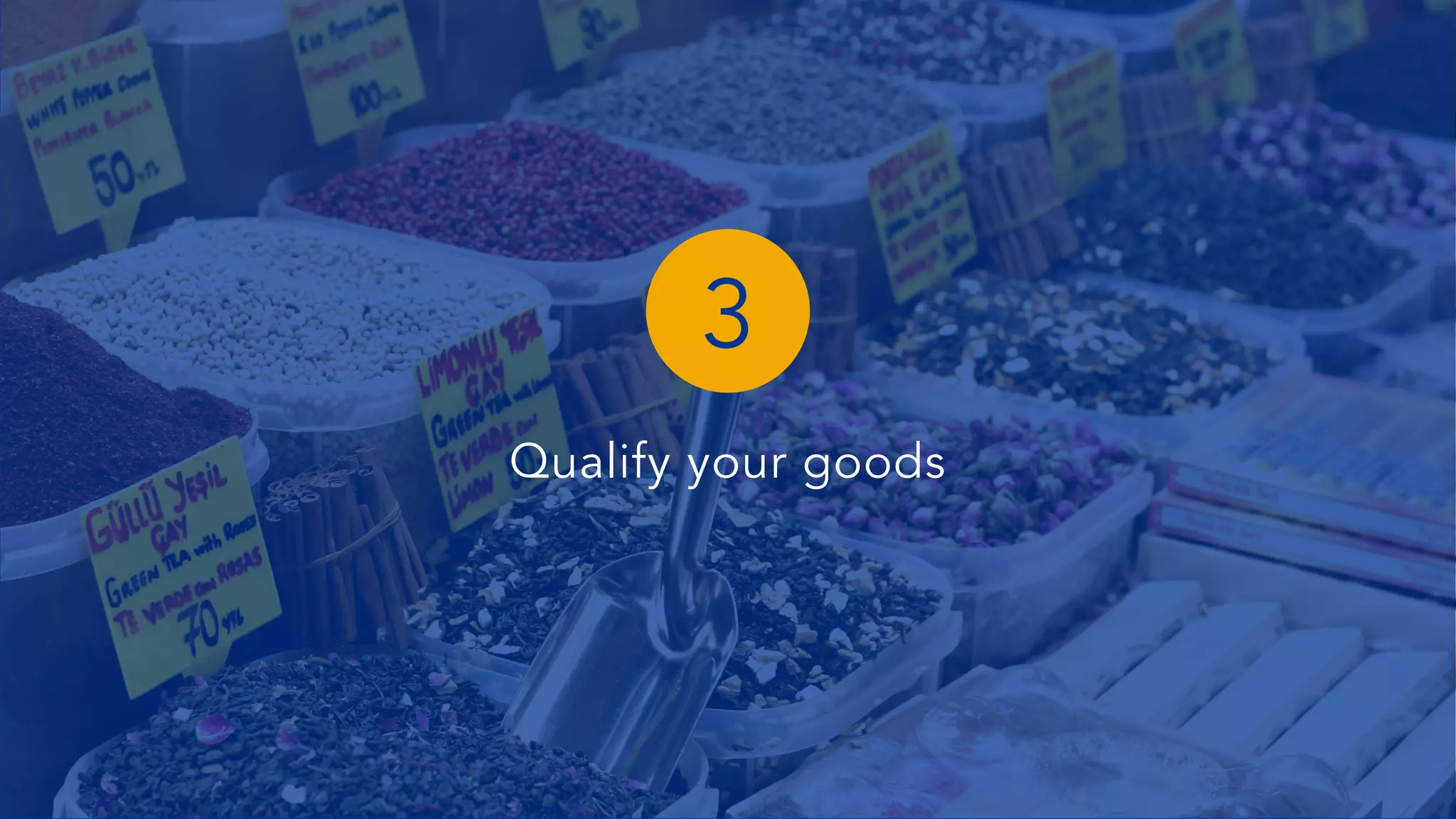 Qualify your goods
3
 