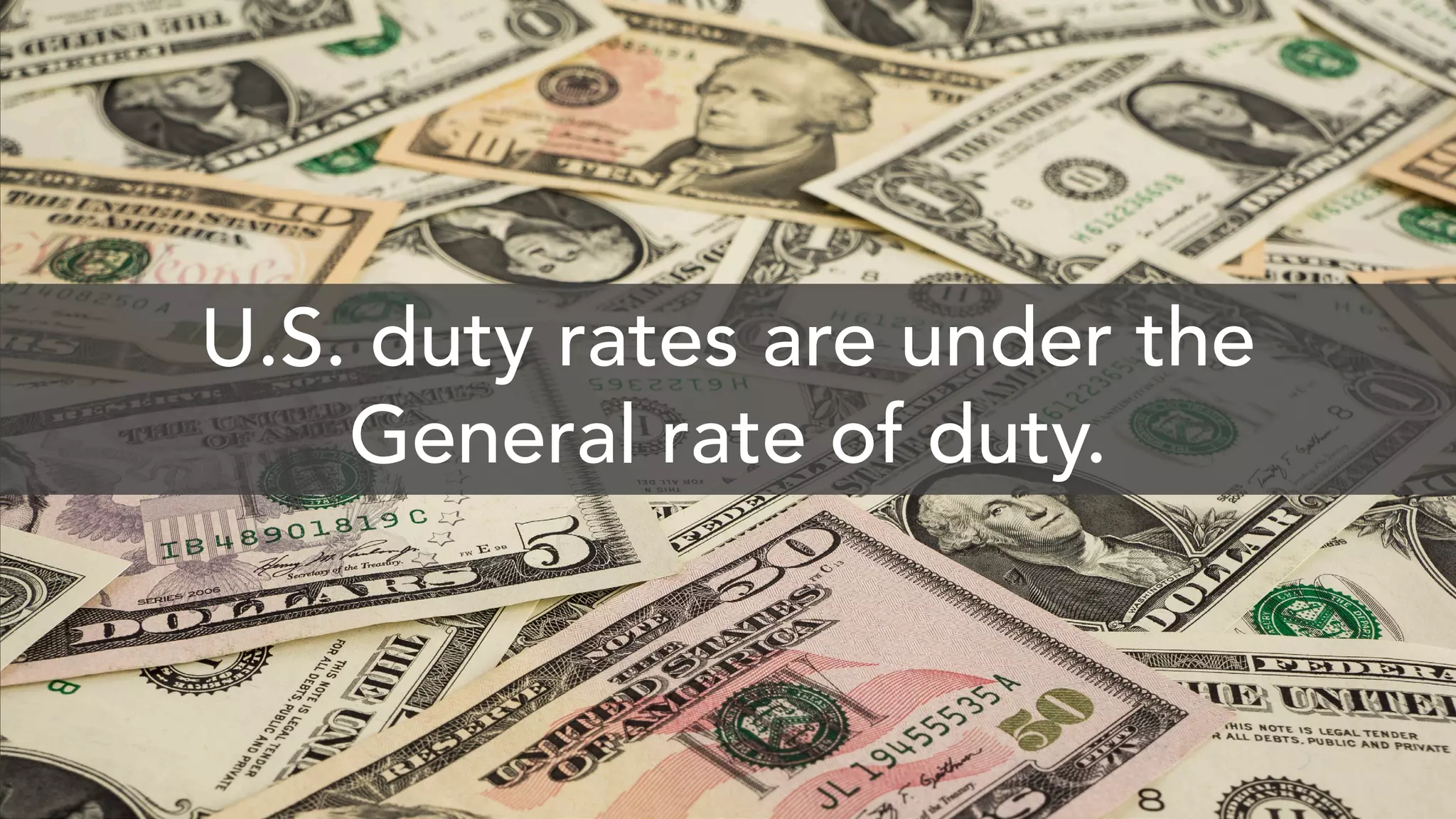 U.S. duty rates are under the
General rate of duty.
 