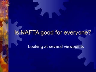 Is NAFTA good for everyone? Looking at several viewpoints 