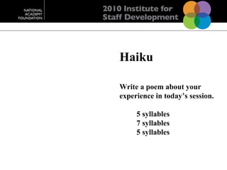 Haiku Write a poem about your  experience in today’s session. 5 syllables 7 syllables 5 syllables 