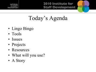 Today’s Agenda Lingo Bingo Tools Issues Projects Resources What will you use? A Story 