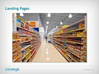 April 2015 - 44
Landing Pages
 