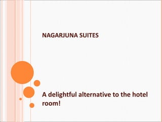 NAGARJUNA SUITES A delightful alternative to the hotel room! 