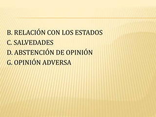B. RELACIÓN CON LOS ESTADOS
C. SALVEDADES
D. ABSTENCIÓN DE OPINIÓN
G. OPINIÓN ADVERSA
 