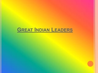 GREAT INDIAN LEADERS

 