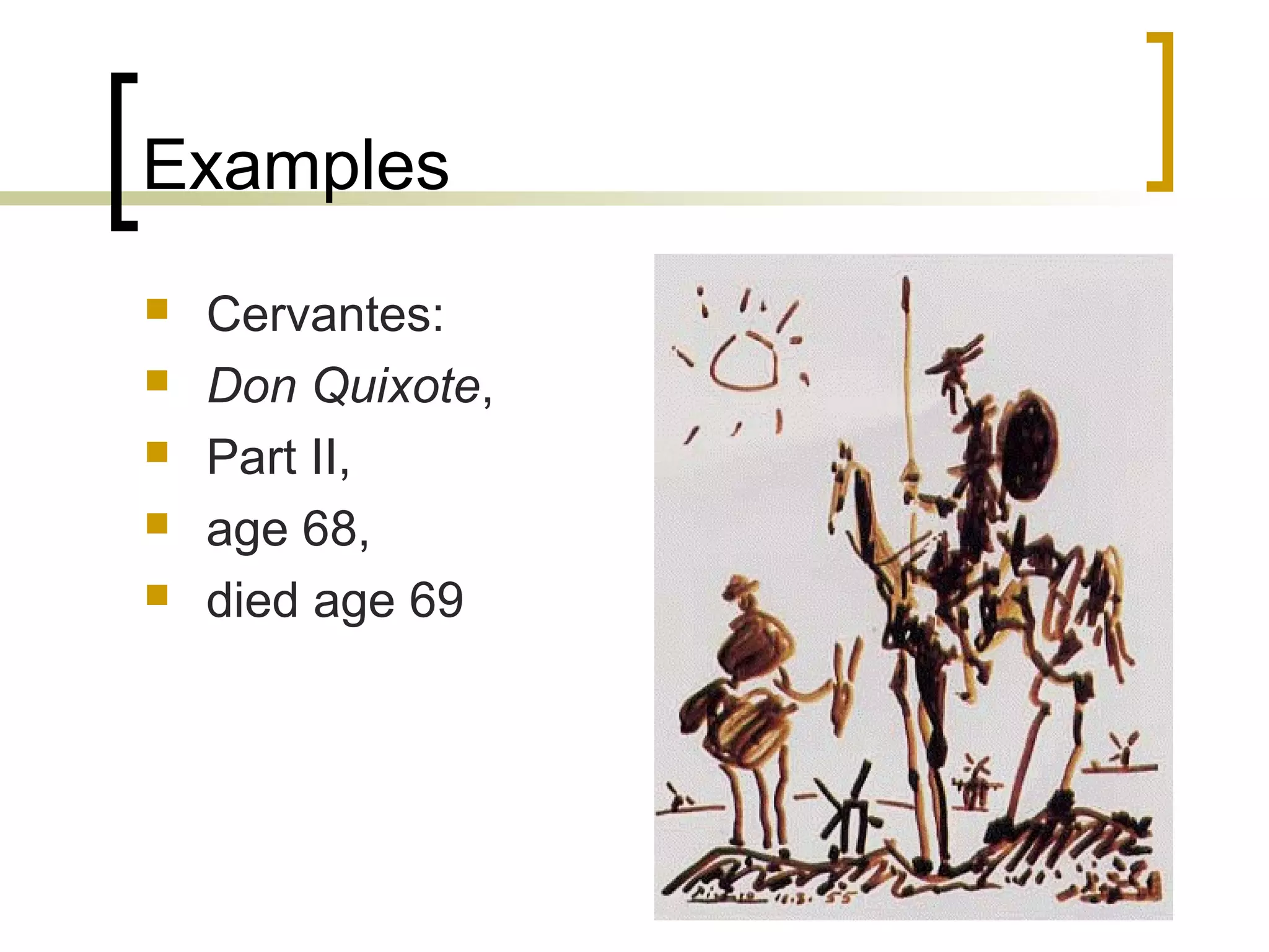 Examples
   Cervantes:
   Don Quixote,
   Part II,
   age 68,
   died age 69
 