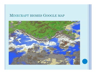 MINECRAFT BIOMES GOOGLE MAP
 