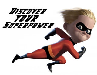 Discover
YOUR
Superpower
 