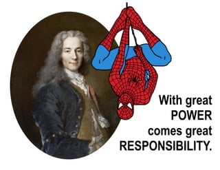 With great
POWER
comes great
RESPONSIBILITY.
 