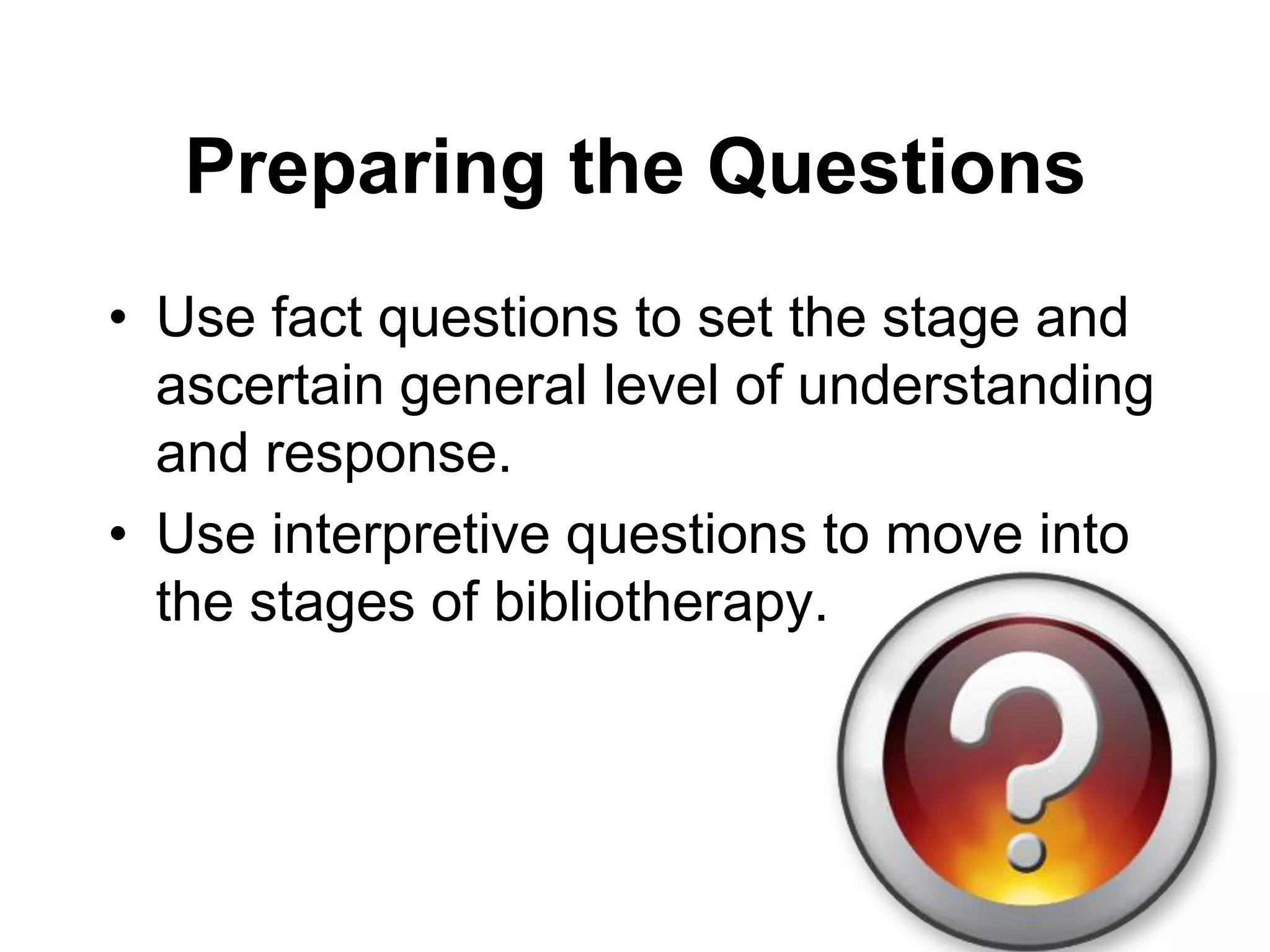 Cautions with BibliotherapyMaintain awareness of the possibility of deeper problems.Identify children who seem unable to relate meaningfully to the book or to the group.Control the depth of the discussion -- not everything needs to be explicitly said.Emphasize confidentiality.