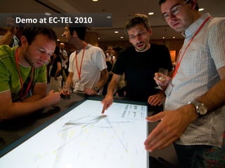 User	
  study	
  at	
  EC-­‐TEL	
  2010	
  

 -­‐ 	
  FormaIve	
  user	
  study	
  

 -­‐ 	
  12	
  parIcipants	
  (9m,	
 ...