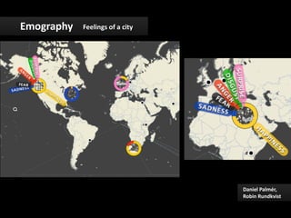Emography	
     Feelings	
  of	
  a	
  city	
  




                                                  Daniel	
  Palmér,	
  
                                                  Robin	
  Rundkvist	
  
 