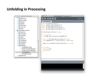 Unfolding	
  in	
  Processing	
  
 