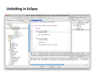 Unfolding	
  in	
  Eclipse	
  
 