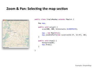 Zoom	
  &	
  Pan:	
  Selec1ng	
  the	
  map	
  sec1on	
  




                                                            Example:	
  SimpleMap	
  
 