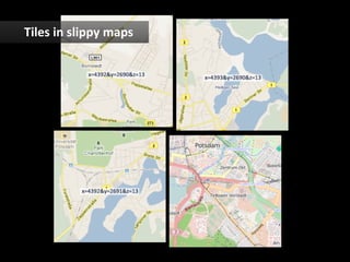 Tiles	
  in	
  slippy	
  maps	
  
 