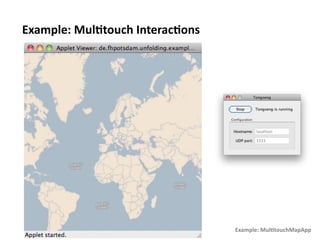 Example:	
  Mul1touch	
  Interac1ons	
  




                                           Example:	
  Mul1touchMapApp	
  
 