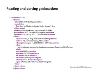 Reading	
  and	
  parsing	
  geoloca1ons	
  




                                               Example:	
  GeoRSSMarkerApp	
  
 
