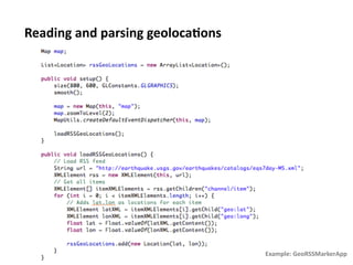Reading	
  and	
  parsing	
  geoloca1ons	
  




                                               Example:	
  GeoRSSMarkerApp	
  
 