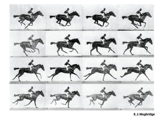 E. J. Muybridge

 