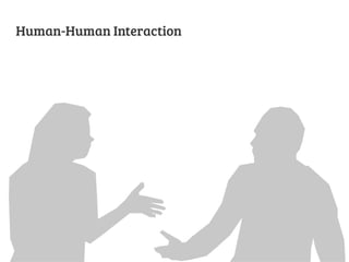 Human-Human Interaction

 