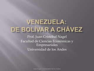 Prof. Juan Cristóbal Nagel
Facultad de Ciencias Económicas y
           Empresariales
    Universidad de los Andes




        Juan Nagel - Universidad de los Andes
 