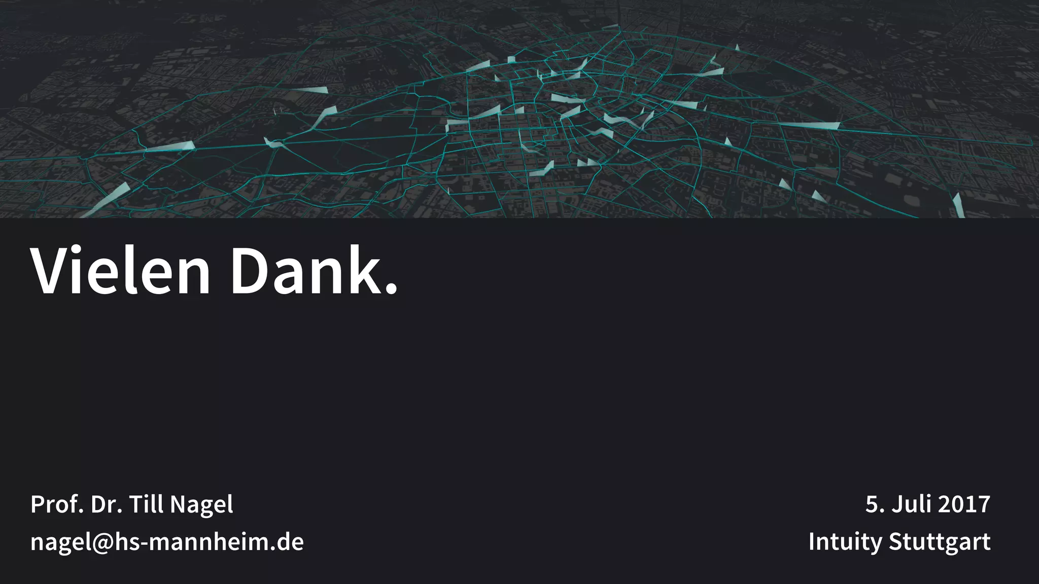 Vielen Dank.
Prof. Dr. Till Nagel
nagel@hs-mannheim.de
5. Juli 2017
Intuity Stuttgart
 