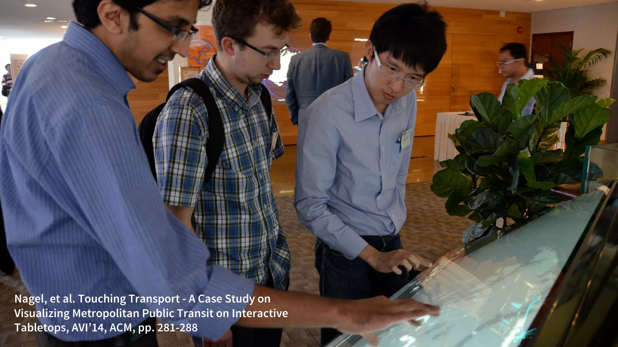 Nagel, et al. Touching Transport - A Case Study on
Visualizing Metropolitan Public Transit on Interactive
Tabletops, AVI’14, ACM, pp. 281-288
 