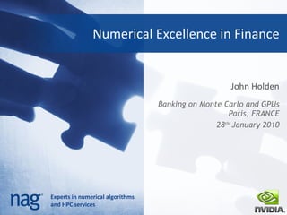 Numerical Excellence in Finance John Holden ,[object Object],[object Object]