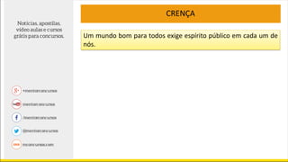 Um mundo bom para todos exige espírito público em cada um de
nós.
CRENÇA
 