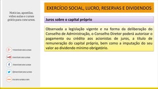 Juros sobre o capital próprio
EXERCÍCIO SOCIAL, LUCRO, RESERVAS E DIVIDENDOS
Observada a legislação vigente e na forma da deliberação do
Conselho de Administração, o Conselho Diretor poderá autorizar o
pagamento ou crédito aos acionistas de juros, a título de
remuneração do capital próprio, bem como a imputação do seu
valor ao dividendo mínimo obrigatório.
 