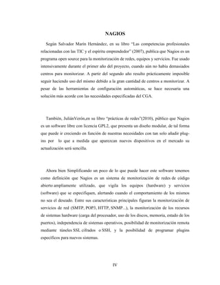 IV
NAGIOS
Según Salvador Marín Hernández, en su libro “Las competencias profesionales
relacionadas con las TIC y el espíri...