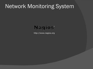 Network Monitoring  System http://www.nagios.org 