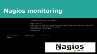 Nagios monitoring
NO PROBLEM WARNING CRITICAL
 