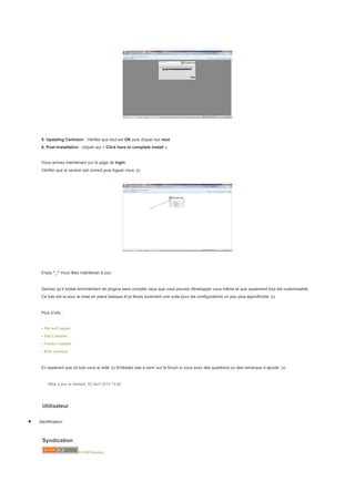 5. Updating Centreon : Vérifier que tout est OK puis cliquer sur next.
     6. Post-Installation : cliquer sur « Click here to complete install »


     Vous arrivez maintenant sur la page de login.
     Vérifier que la version est correct puis loguer vous ;o)




     Enjoy ^_^ Vous êtes maintenan à jour.


     Sachez qu’il existe énormément de plugins sans compter ceux que vous pouvez développer vous même et que quasiment tout est customisable.
     Ce tuto est la pour la mise en place basique et je ferais surement une suite pour les configurations un peu plus approfondie ;o)


     Plus d’info :


     - Site web nagios
     - Site Centreon
     - Forum Centreon
     - Wiki centreon


     En espérant que ce tuto vous ai aidé ;o) N’hésitez pas a venir sur le forum si vous avez des questions ou des remarque à ajouter ;o)


         Mise à jour le Samedi, 03 Avril 2010 13:30




      Utilisateur

•   Identification



      Syndication

                          ATOM Dossiers
 