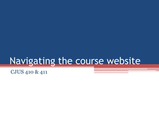 Navigating the course website CJUS 410 & 411 