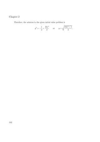 Chapter 2
Therefore, the solution to the given initial value problem is
y2
= −
1
2
+
19x4
2
or y =
19x4 − 1
2
.
102
 