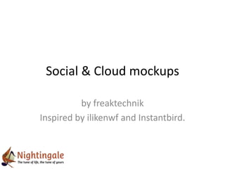 Social & Cloud mockups

          by freaktechnik
Inspired by ilikenwf and Instantbird.
 