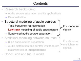 Contents
• Research background
– Audio source separation and its applications
– Demonstration
• Structural modeling of aud...