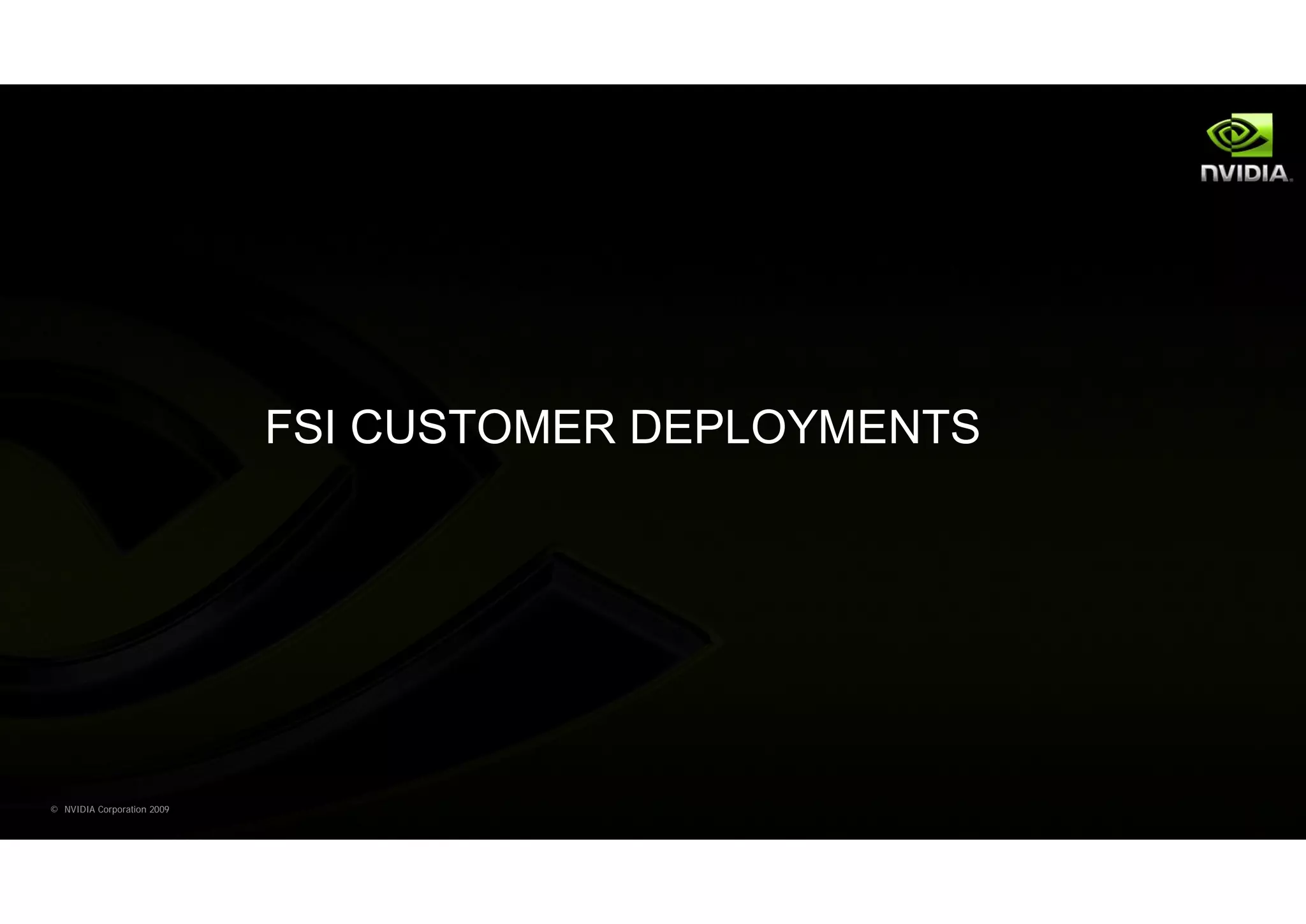 FSI CUSTOMER DEPLOYMENTS




© NVIDIA Corporation 2009
 