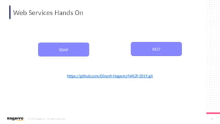 © 2019 Nagarro – All rights reserved 49
Web Services Hands On
https://github.com/Dinesh-Nagarro/NAGP-2019.git
SOAP REST
 