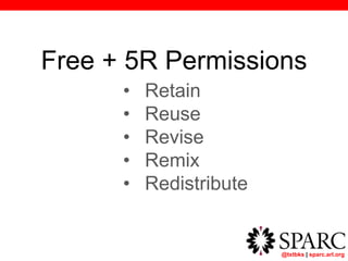 @txtbks | sparc.arl.org
Free + 5R Permissions
• Retain
• Reuse
• Revise
• Remix
• Redistribute
 