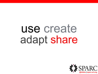 @txtbks | sparc.arl.org
use create
adapt share
 