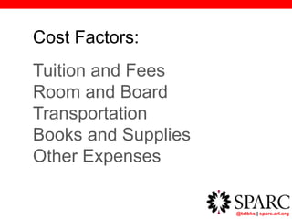 @txtbks | sparc.arl.org
Cost Factors:
Tuition and Fees
Room and Board
Transportation
Books and Supplies
Other Expenses
 