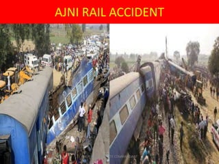AJNI RAIL ACCIDENT
ANUP SINGH,DEPUTY COMMANDANT
 