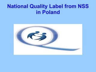 Kliknij, aby dodać tekst Kliknij, aby dodać tekst National Quality Label from NSS in Poland 