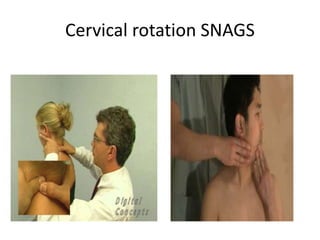 Cervical rotation SNAGS
 