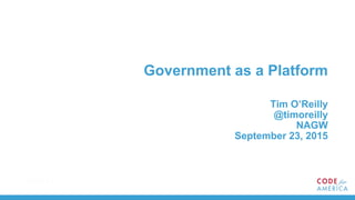 Government as a Platform
Tim O’Reilly
@timoreilly
NAGW
September 23, 2015
 